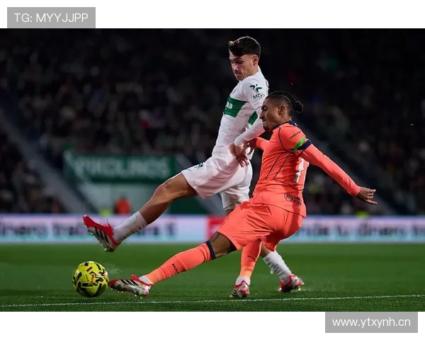 西甲埃尔切进攻火力持续提升，近期表现值得关注